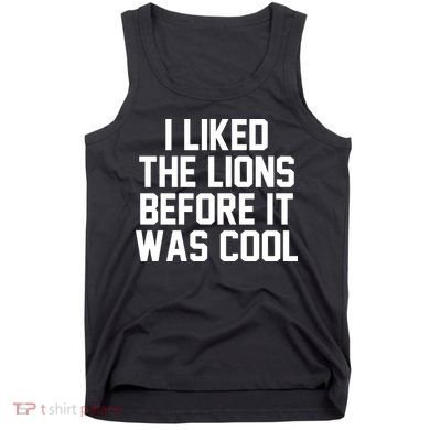 I Liked The Lion Before It Was Cool Funny Tank Top
