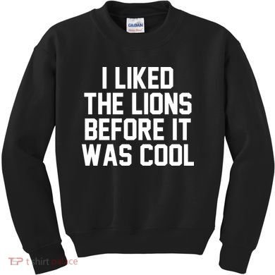 I Liked The Lion Before It Was Cool Funny Kids Sweatshirt