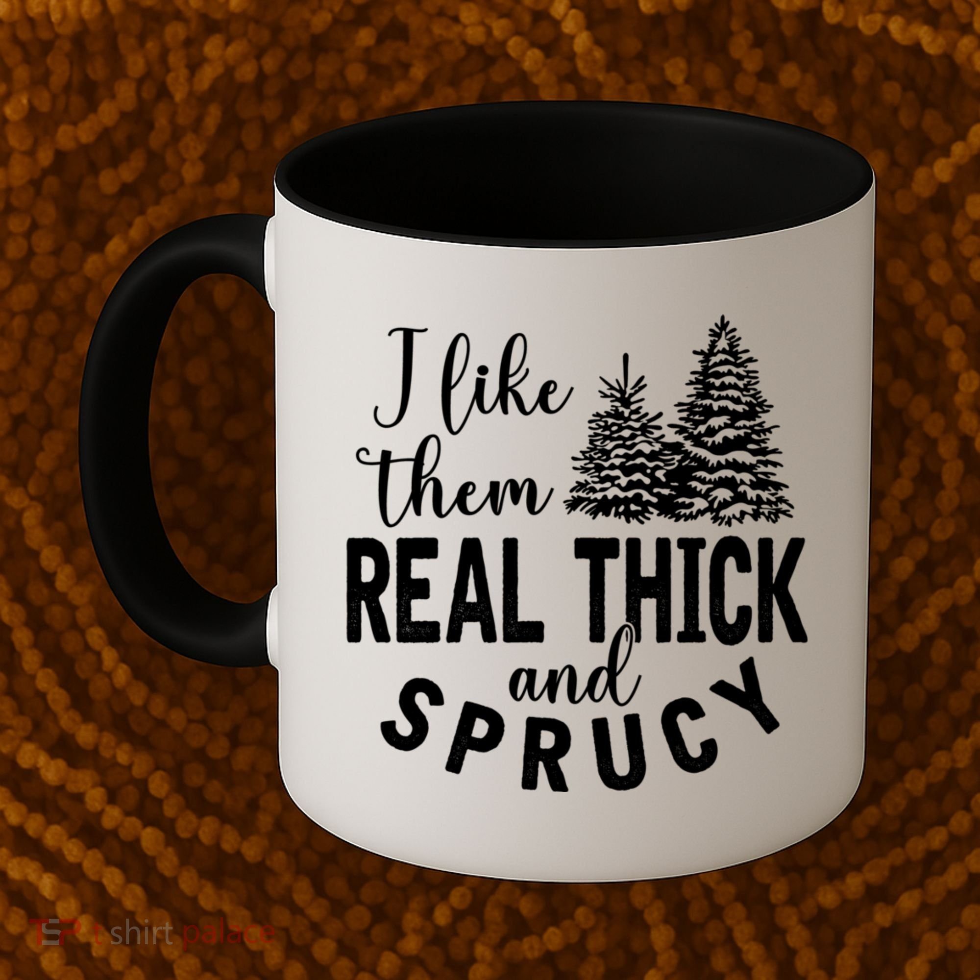 I Like Them Real Thick And Sprucy Christmas Trees Funny Xmas Coffee Mug
