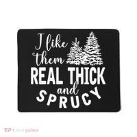 I Like Them Real Thick And Sprucy Christmas Trees Funny Xmas Mousepad thumb 0