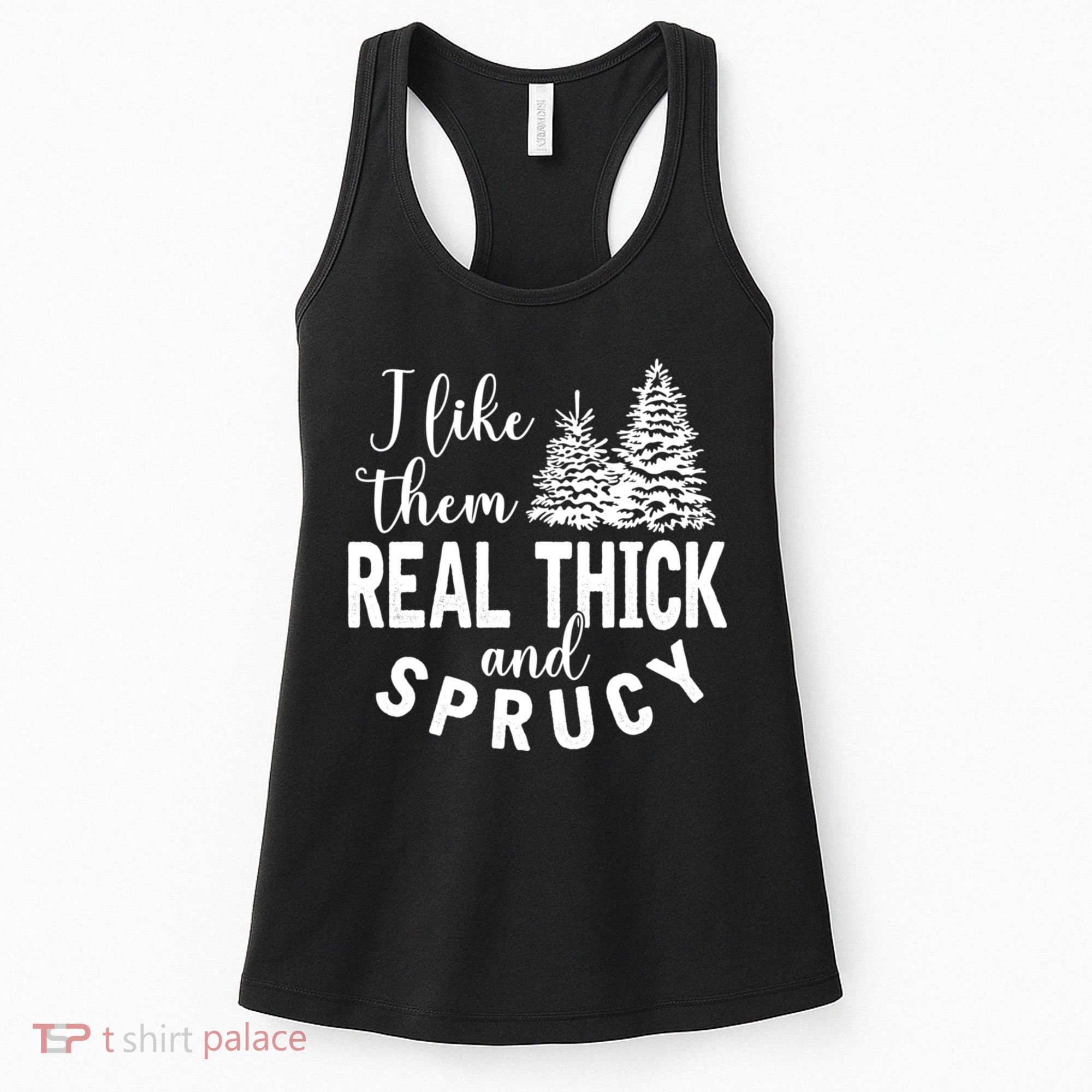 I Like Them Real Thick And Sprucy Christmas Trees Funny Xmas Women's Tank Top