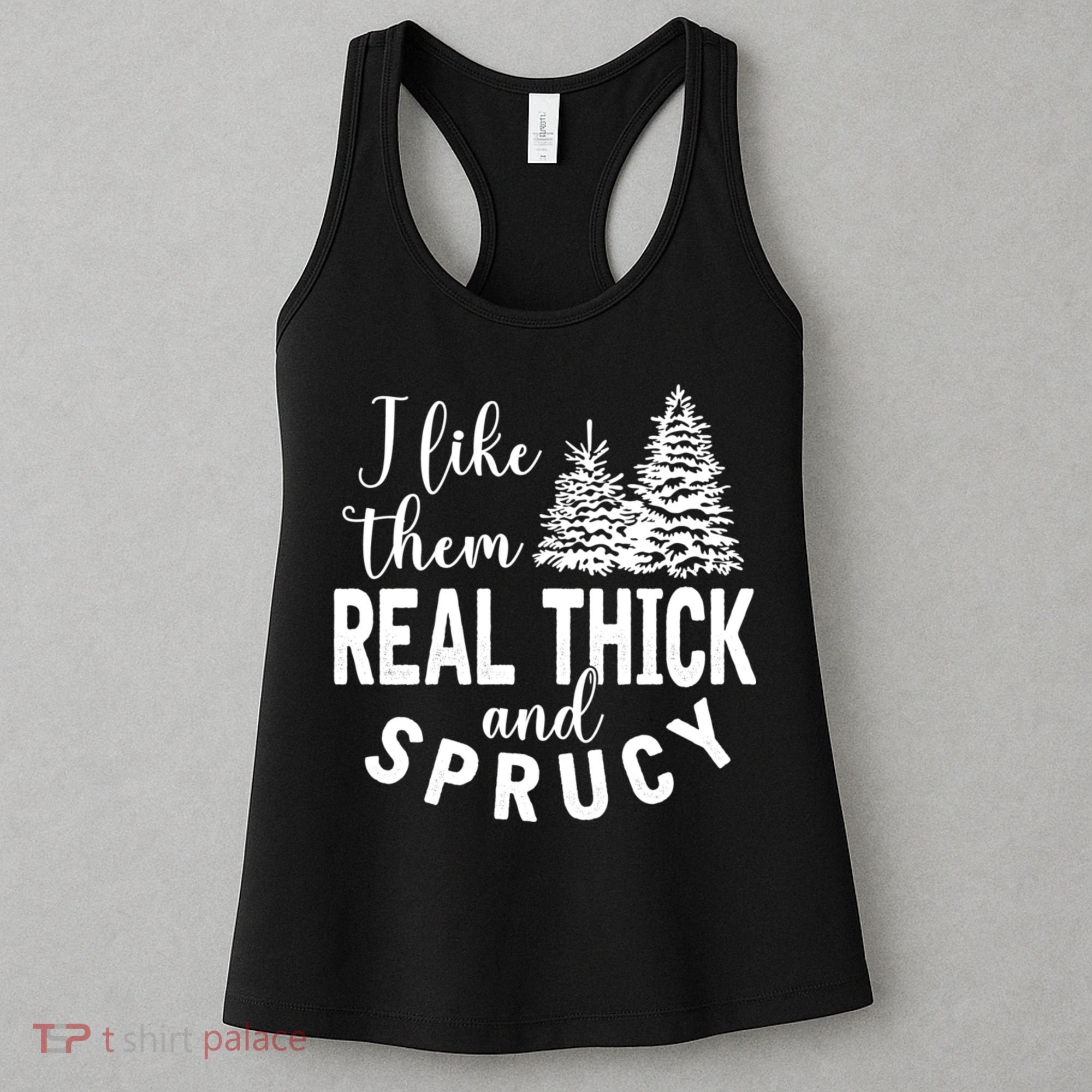 I Like Them Real Thick And Sprucy Christmas Trees Funny Xmas Women's Tank Top