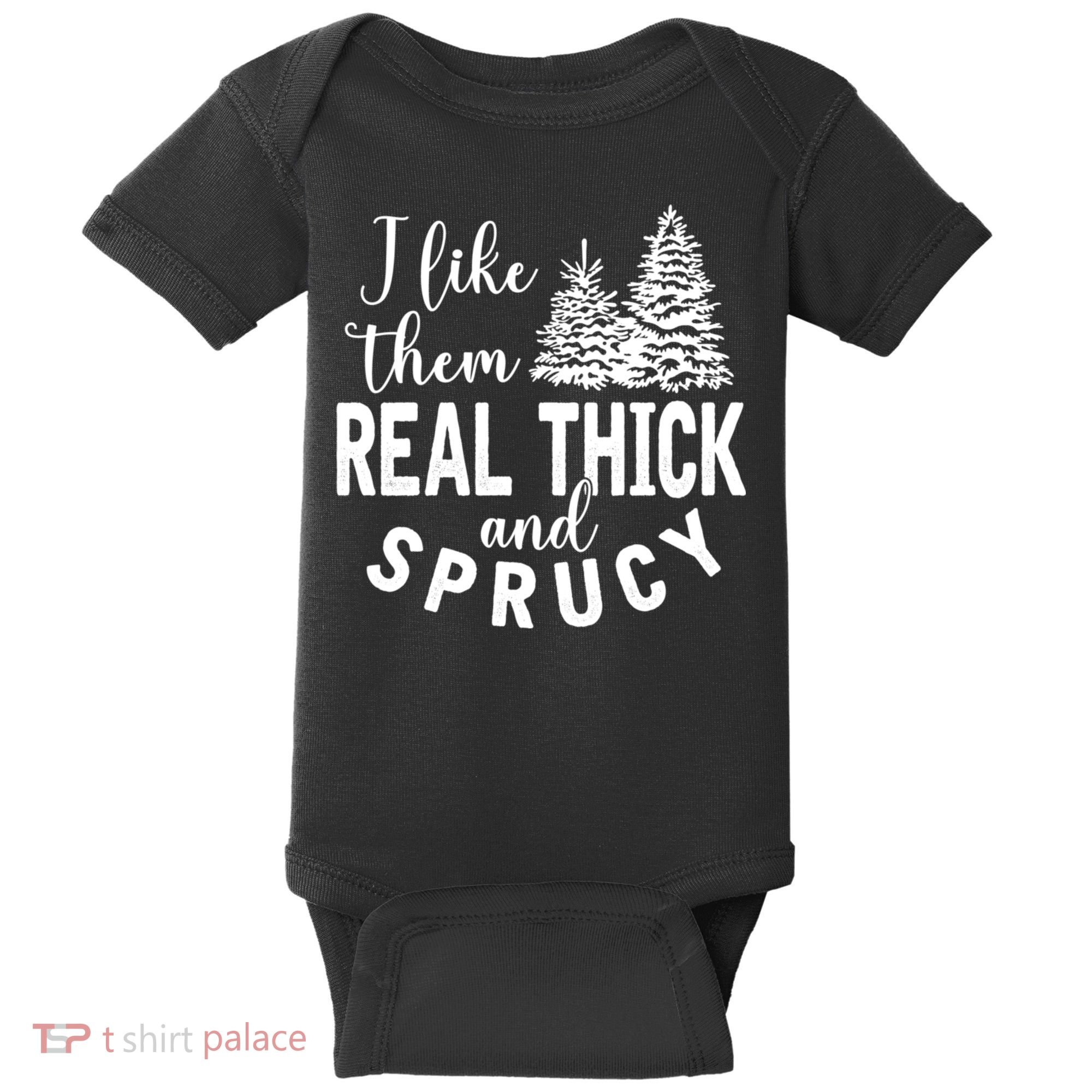 I Like Them Real Thick And Sprucy Christmas Trees Funny Xmas Baby Bodysuit