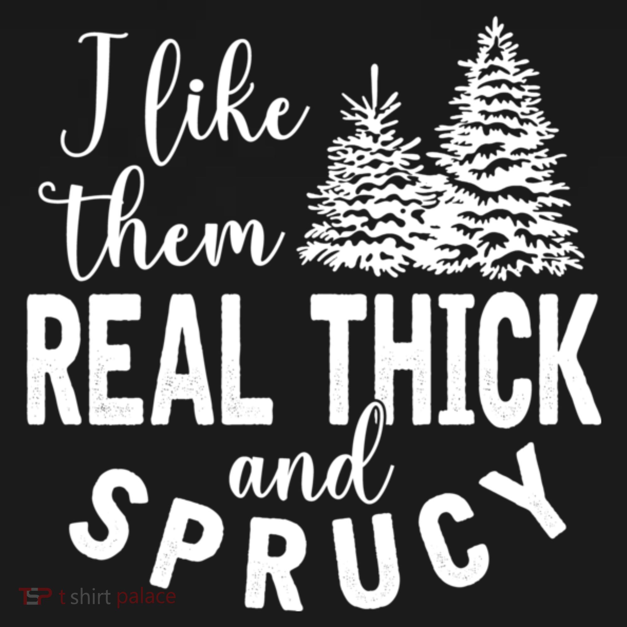 I Like Them Real Thick And Sprucy Christmas Trees Funny Xmas Women's T-Shirt