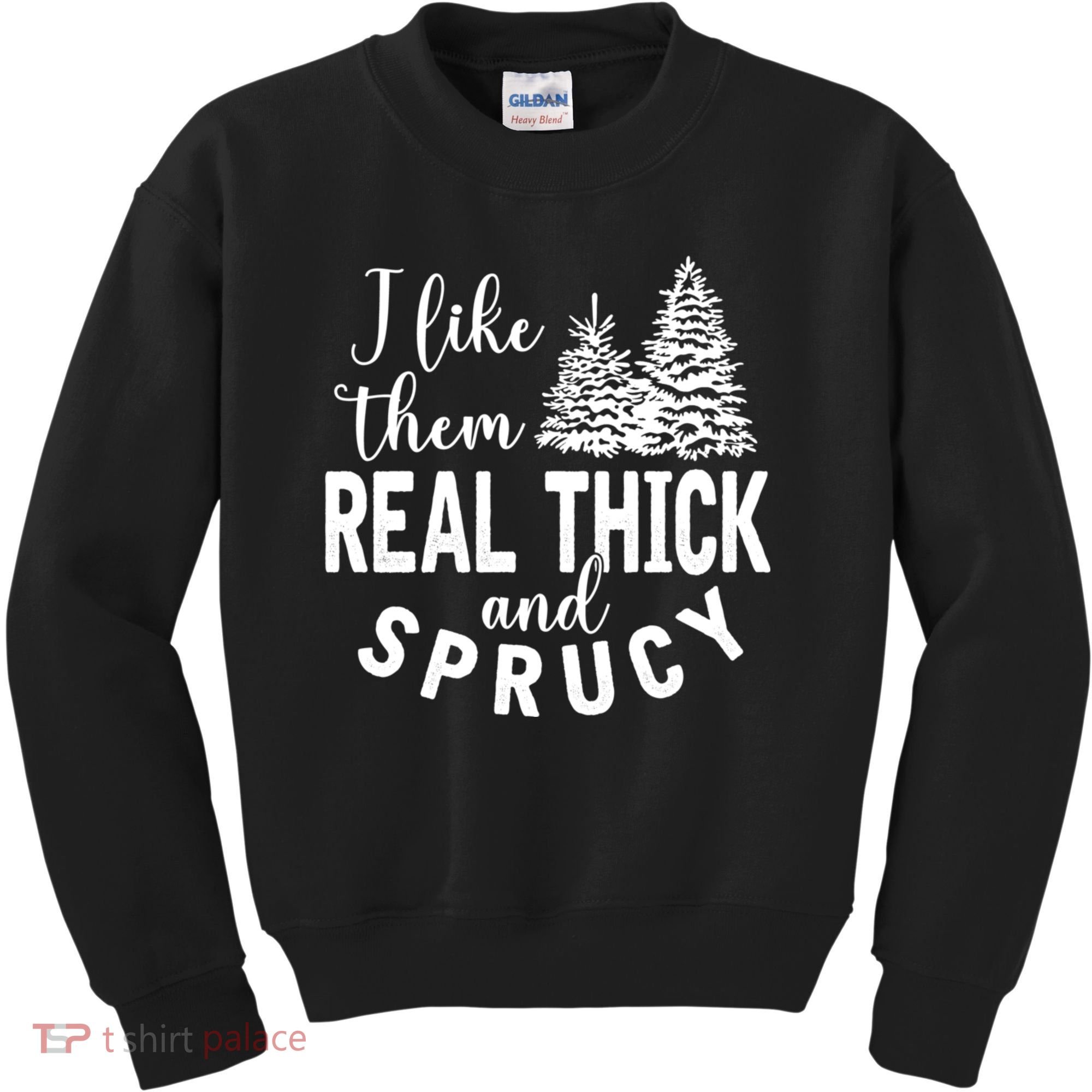I Like Them Real Thick And Sprucy Christmas Trees Funny Xmas Kids Sweatshirt
