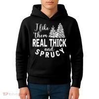 I Like Them Real Thick And Sprucy Christmas Trees Funny Xmas Kids Hoodie thumb 4