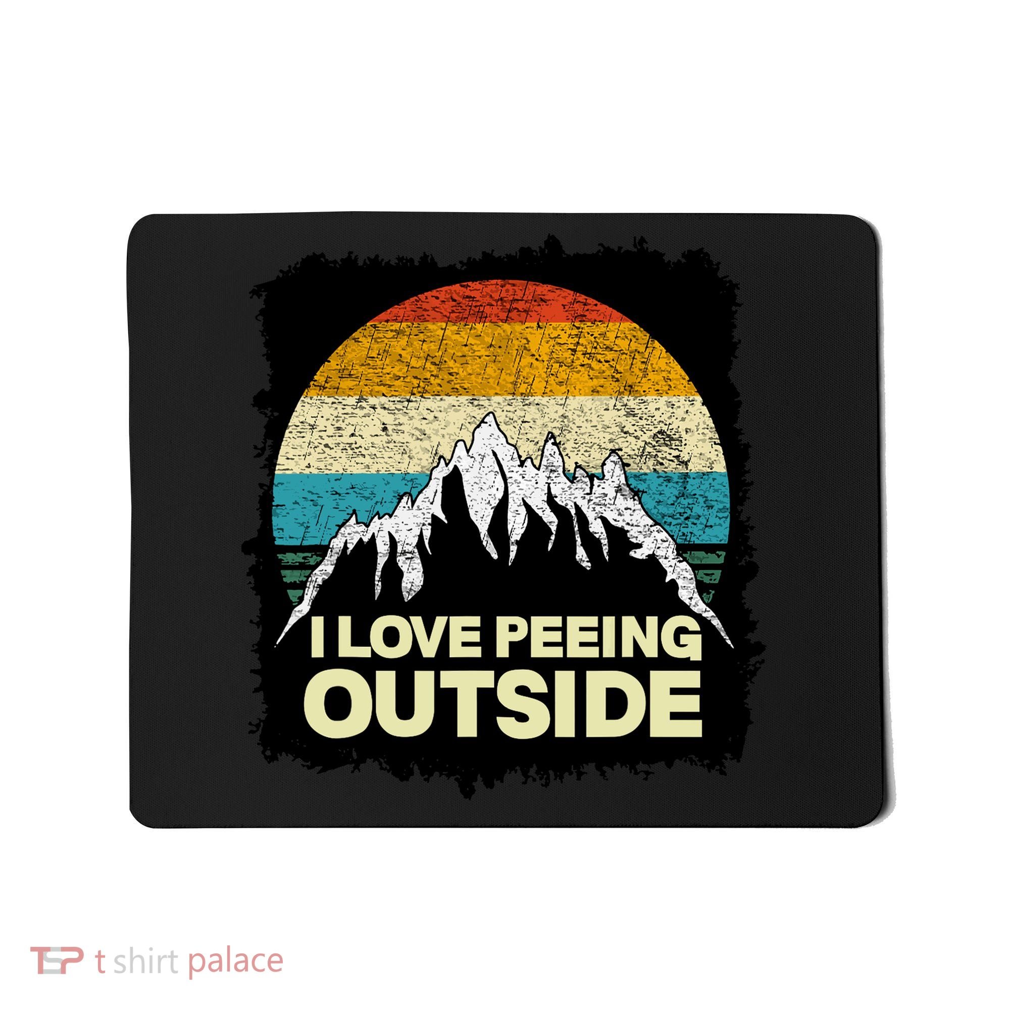 I Love To Pee Outside Funny Outdoor Man Camping Mousepad
