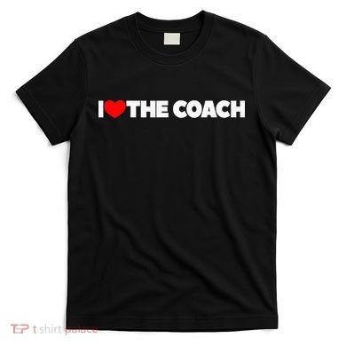 I Love The Coach T-Shirt