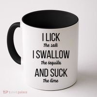 I Lick The Salt I Swallow The Tequila And Suck The Lime Gift Coffee Mug thumb 0