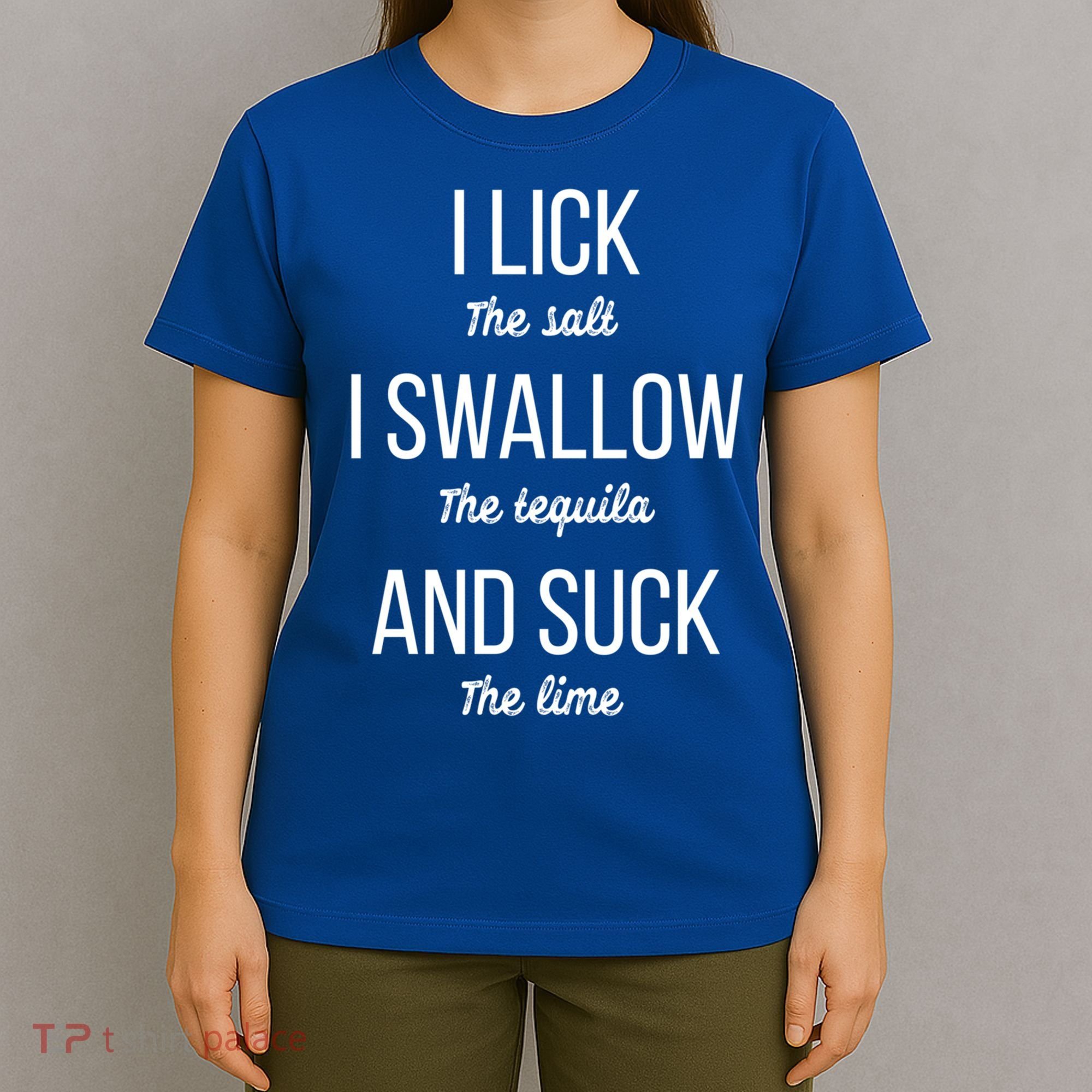 I Lick The Salt I Swallow The Tequila And Suck The Lime Gift T-Shirt