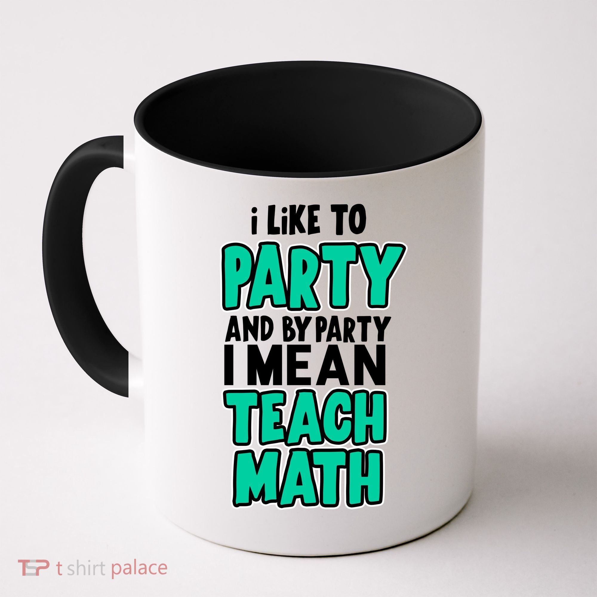 I Like To Party And By Part I Mean Teach Math Coffee Mug