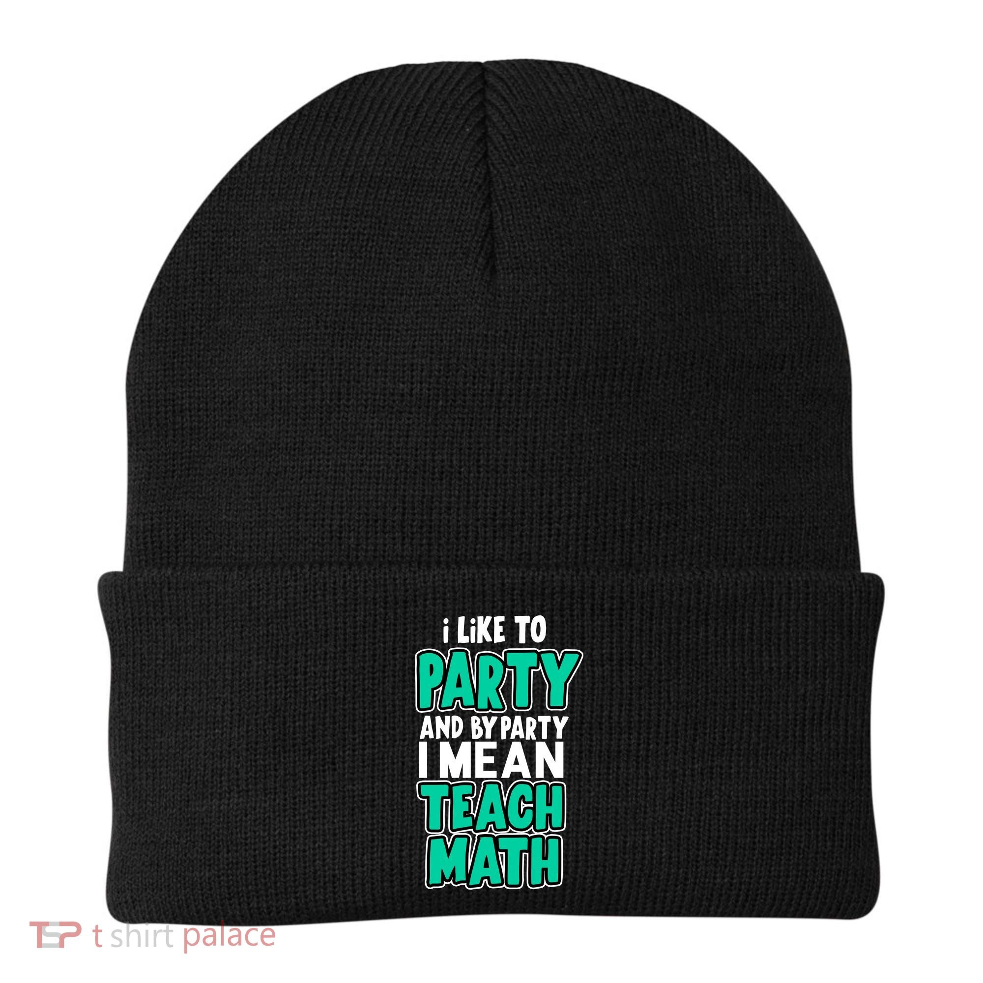 I Like To Party And By Part I Mean Teach Math Beanie