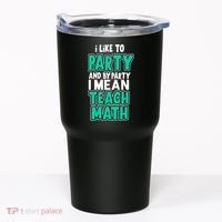 I Like To Party And By Part I Mean Teach Math Tumbler thumb 0