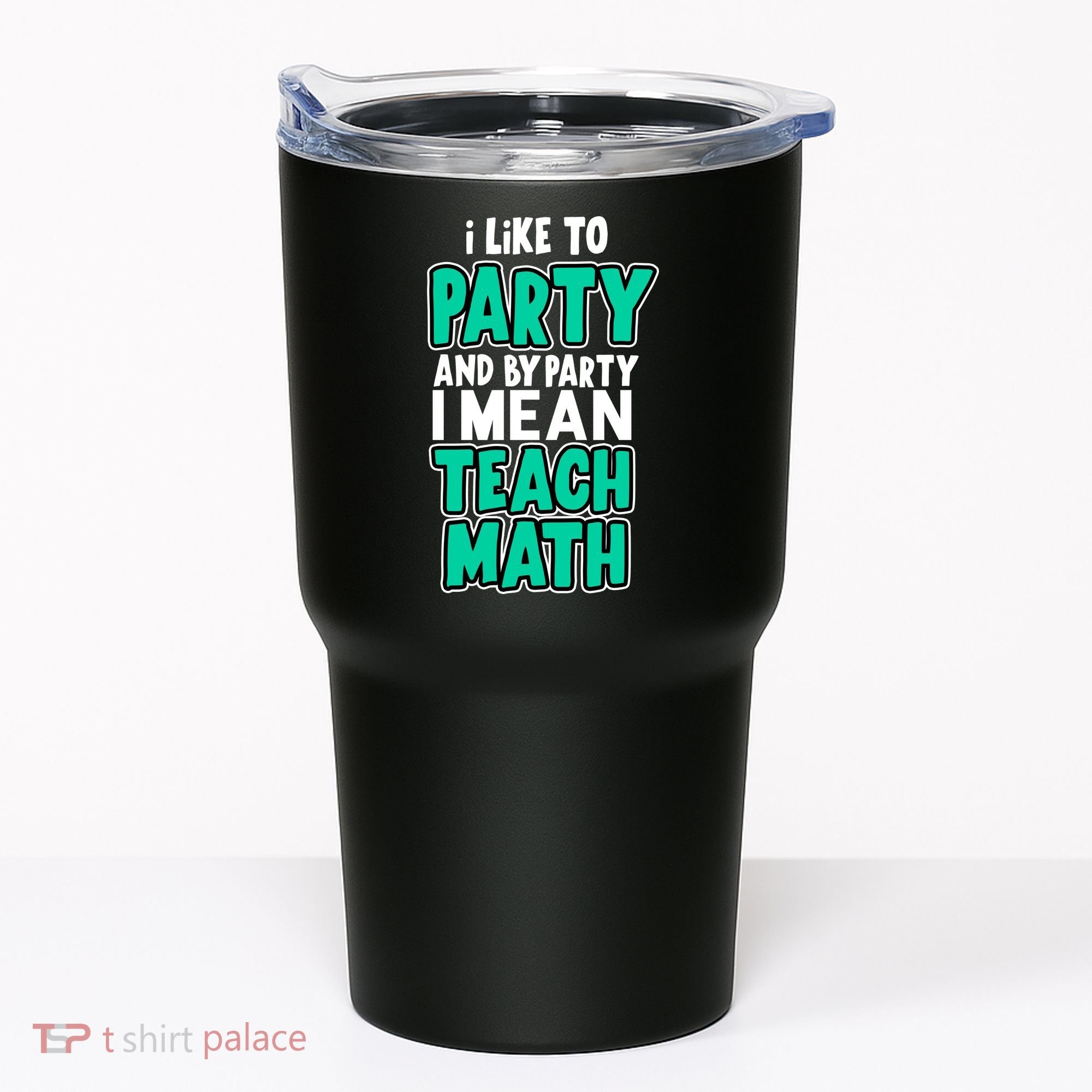 I Like To Party And By Part I Mean Teach Math Tumbler