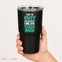 I Like To Party And By Part I Mean Teach Math Tumbler thumb 2