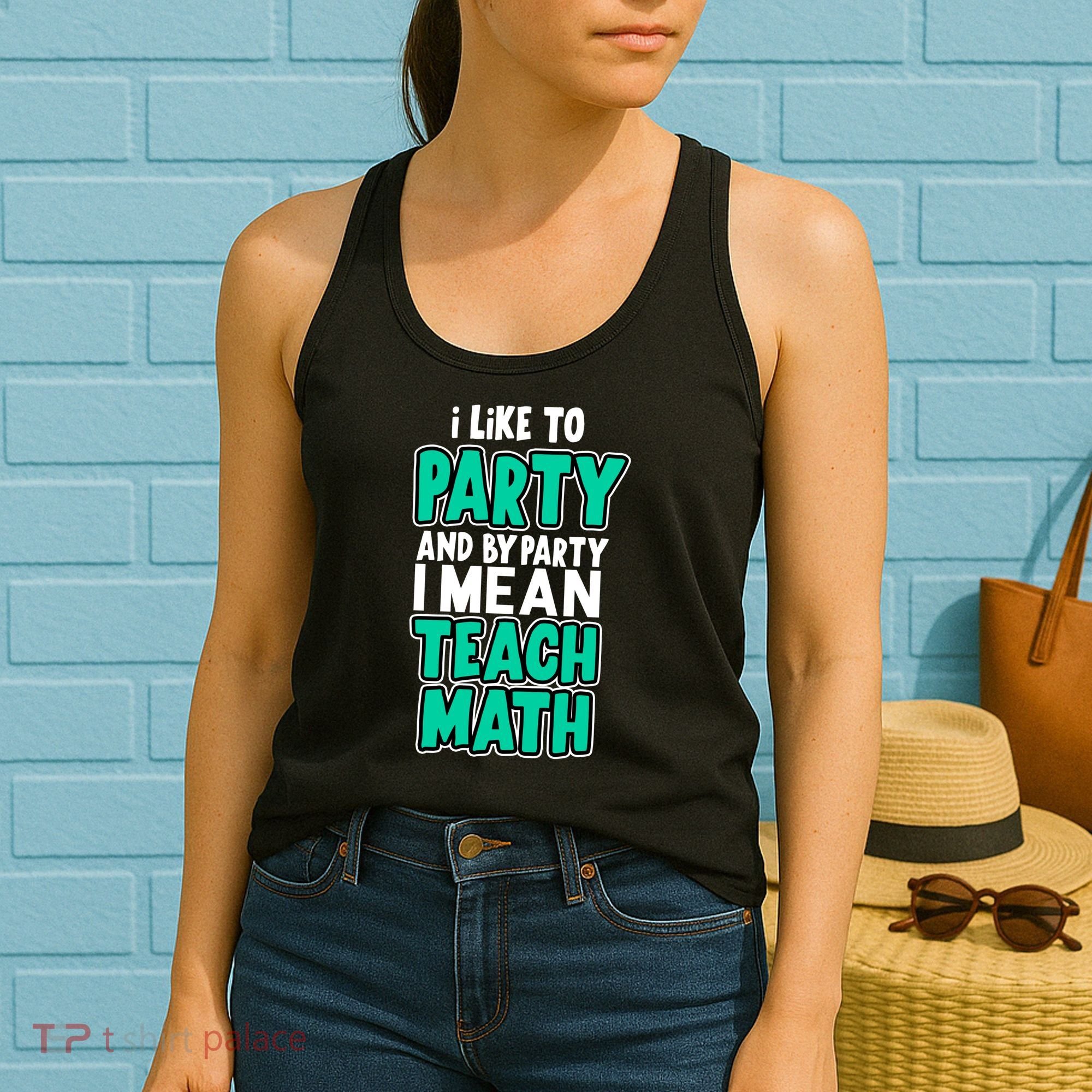 I Like To Party And By Part I Mean Teach Math Women's Tank Top