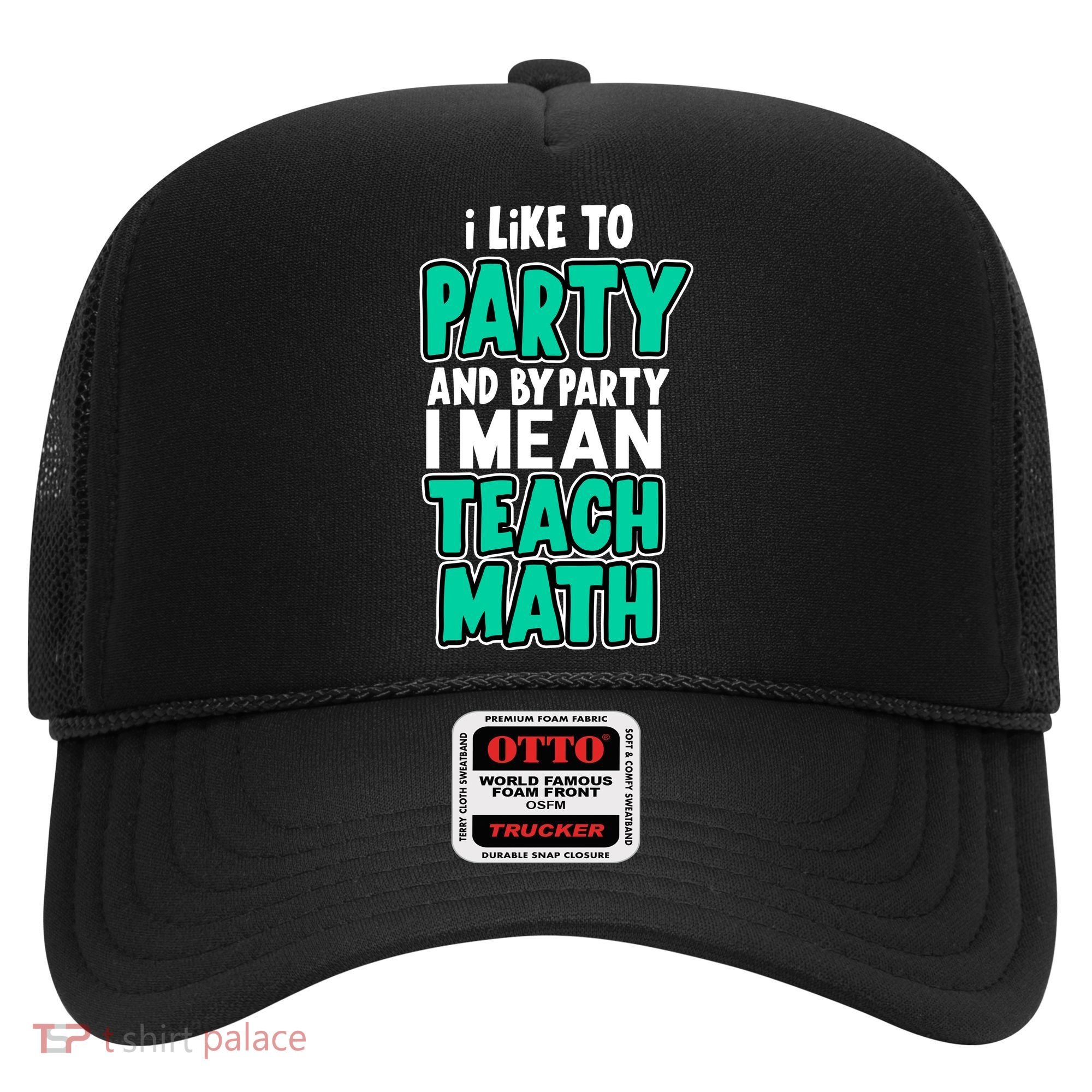 I Like To Party And By Part I Mean Teach Math Hat
