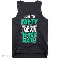 I Like To Party And By Part I Mean Teach Math Tank Top thumb 0