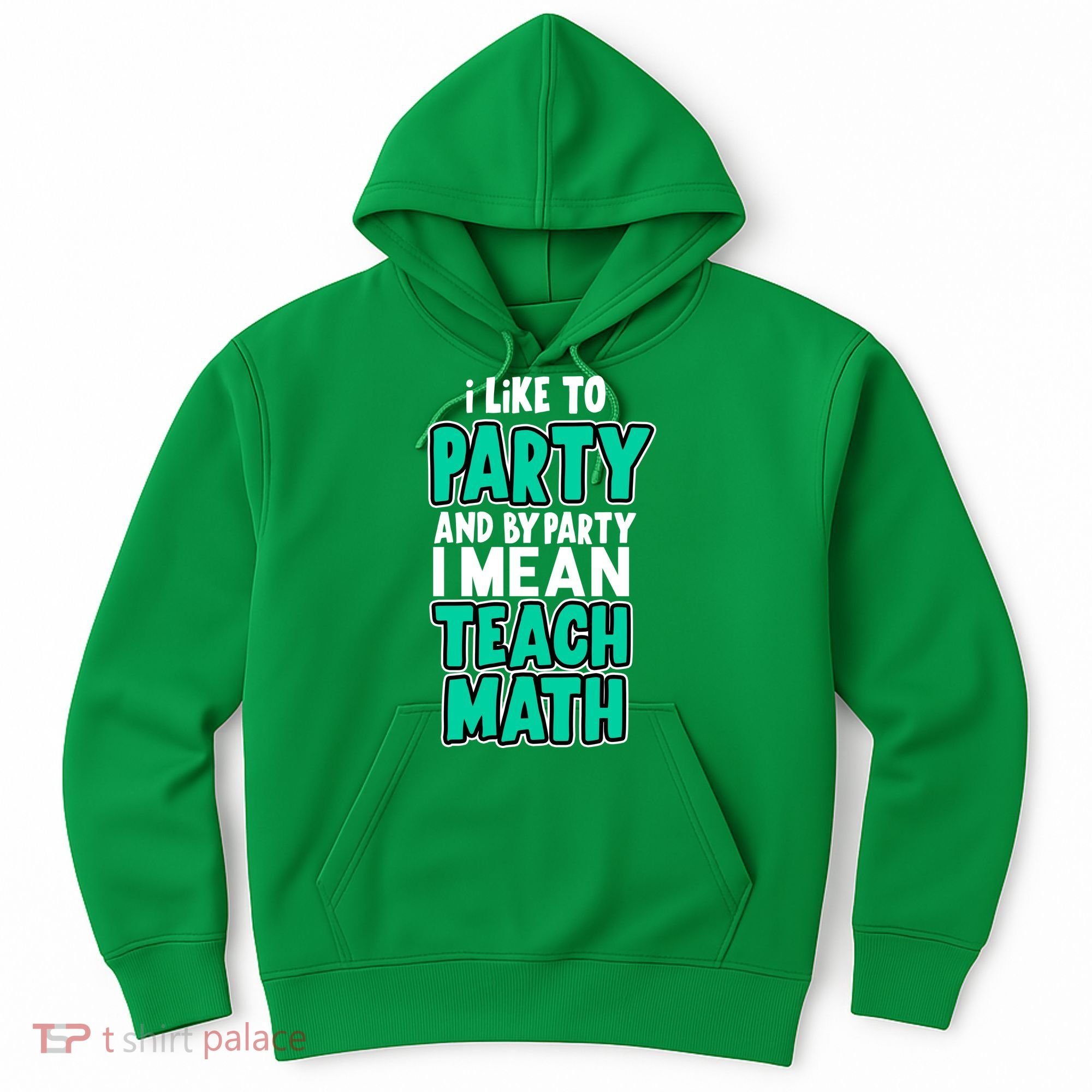 I Like To Party And By Part I Mean Teach Math Hoodie