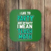I Like To Party And By Part I Mean Teach Math Coaster thumb 0