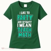 I Like To Party And By Part I Mean Teach Math Women's T-Shirt thumb 0