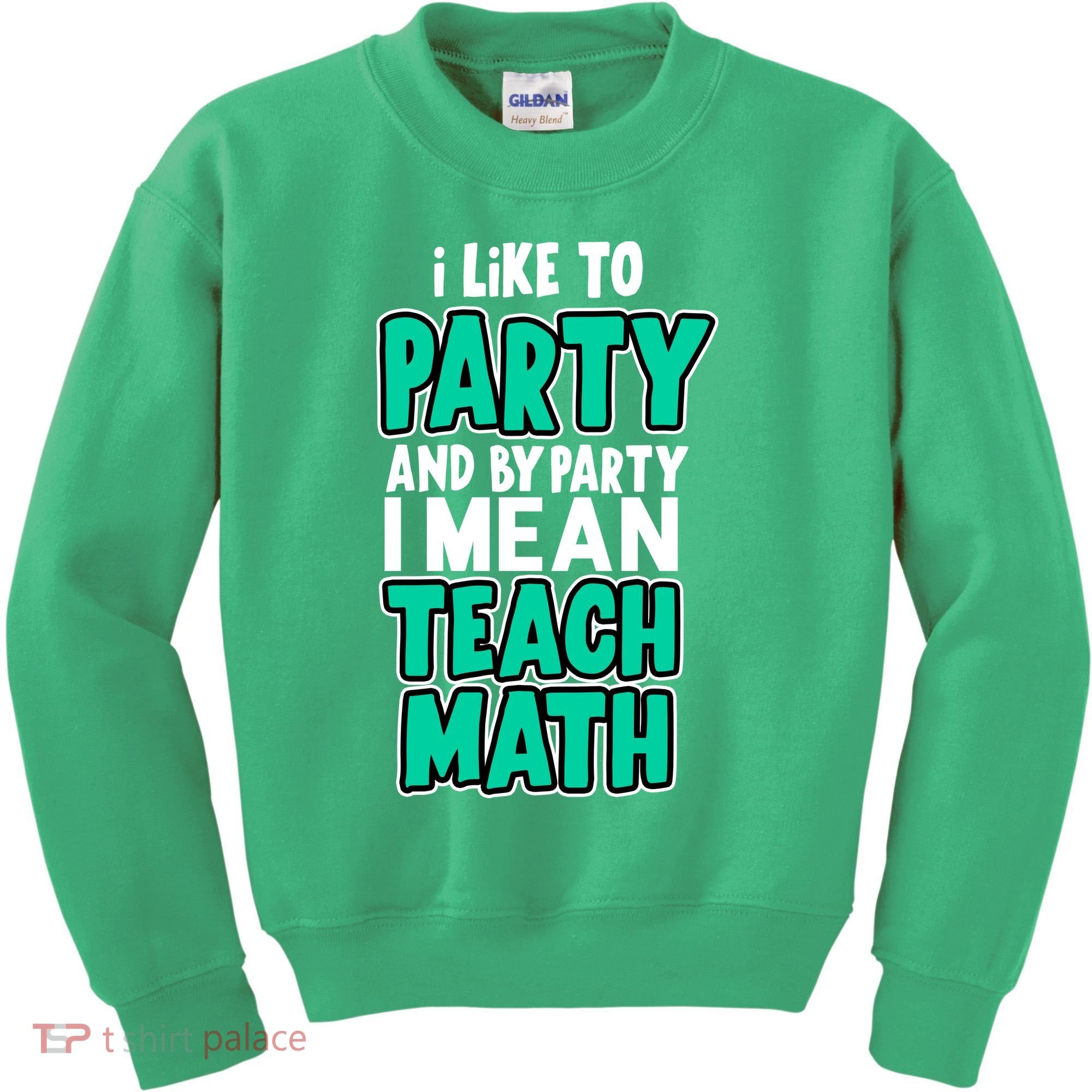 I Like To Party And By Part I Mean Teach Math Kids Sweatshirt