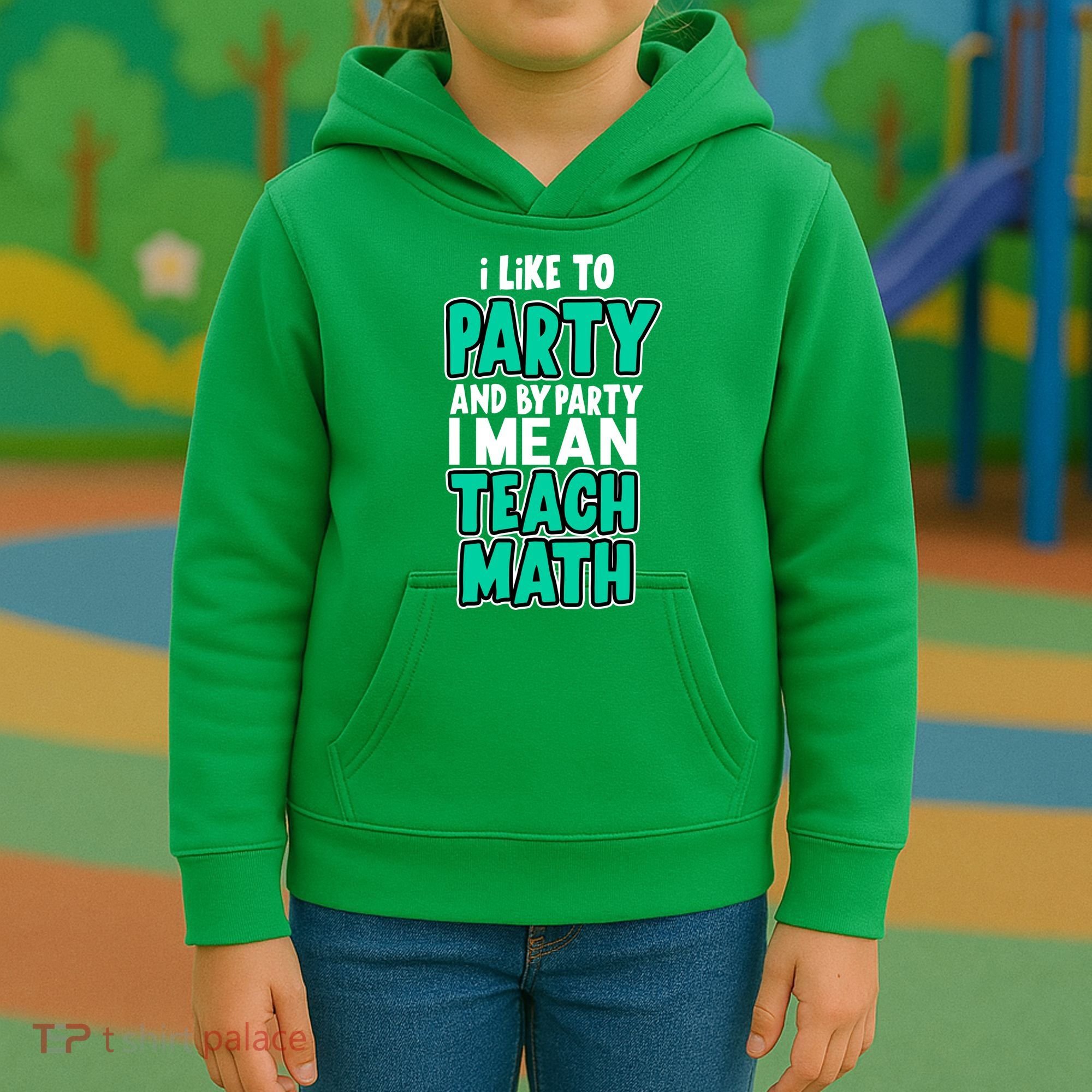 I Like To Party And By Part I Mean Teach Math Kids Hoodie
