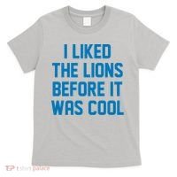 I Liked The Lions Before It Was Cool Detroit Football Sport Fan T-Shirt thumb 0