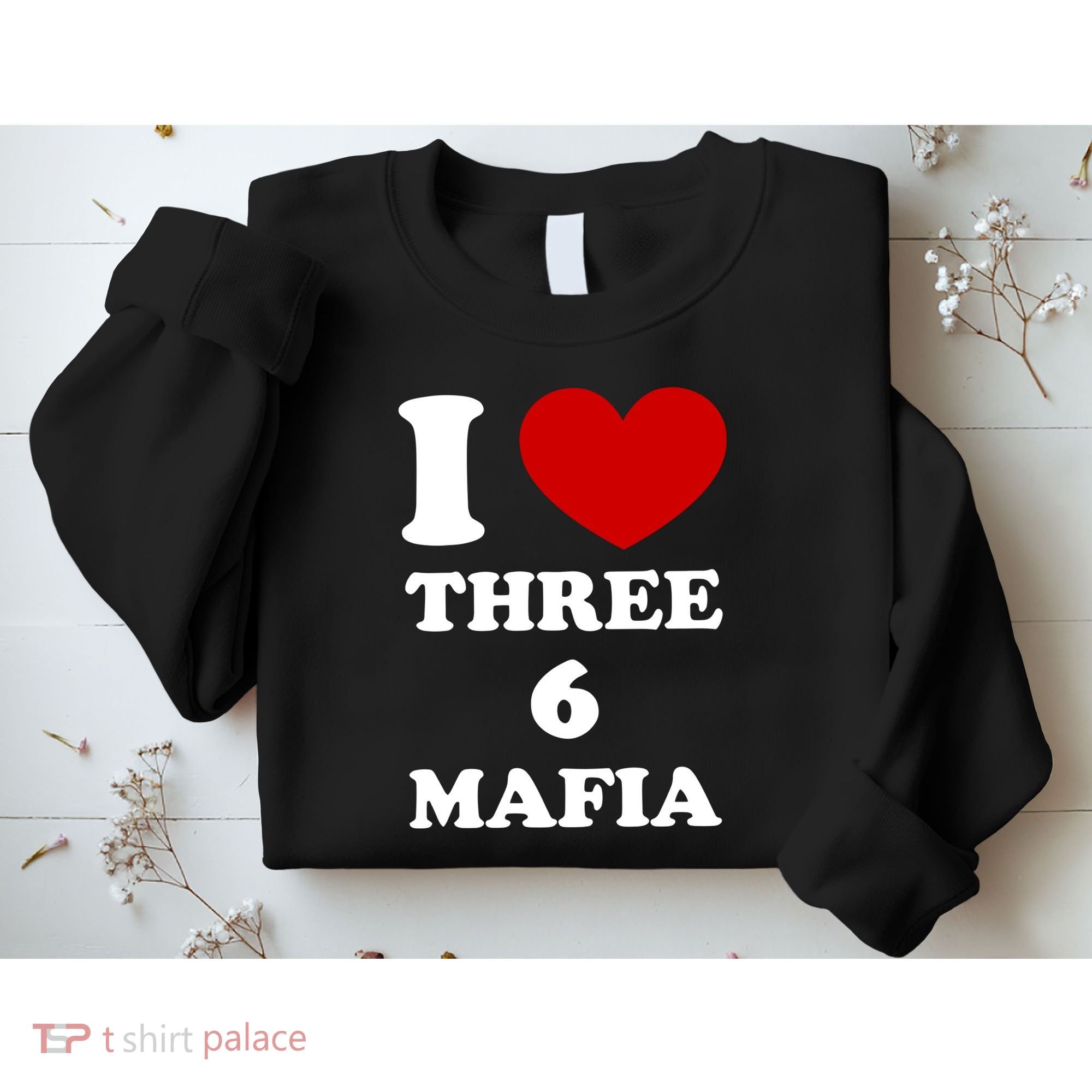 I Love Three 6 Mafia Limited Sweatshirt