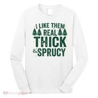 I Like Them Real Thick And Sprucy Funny Christmas Long Sleeve Shirt thumb 0
