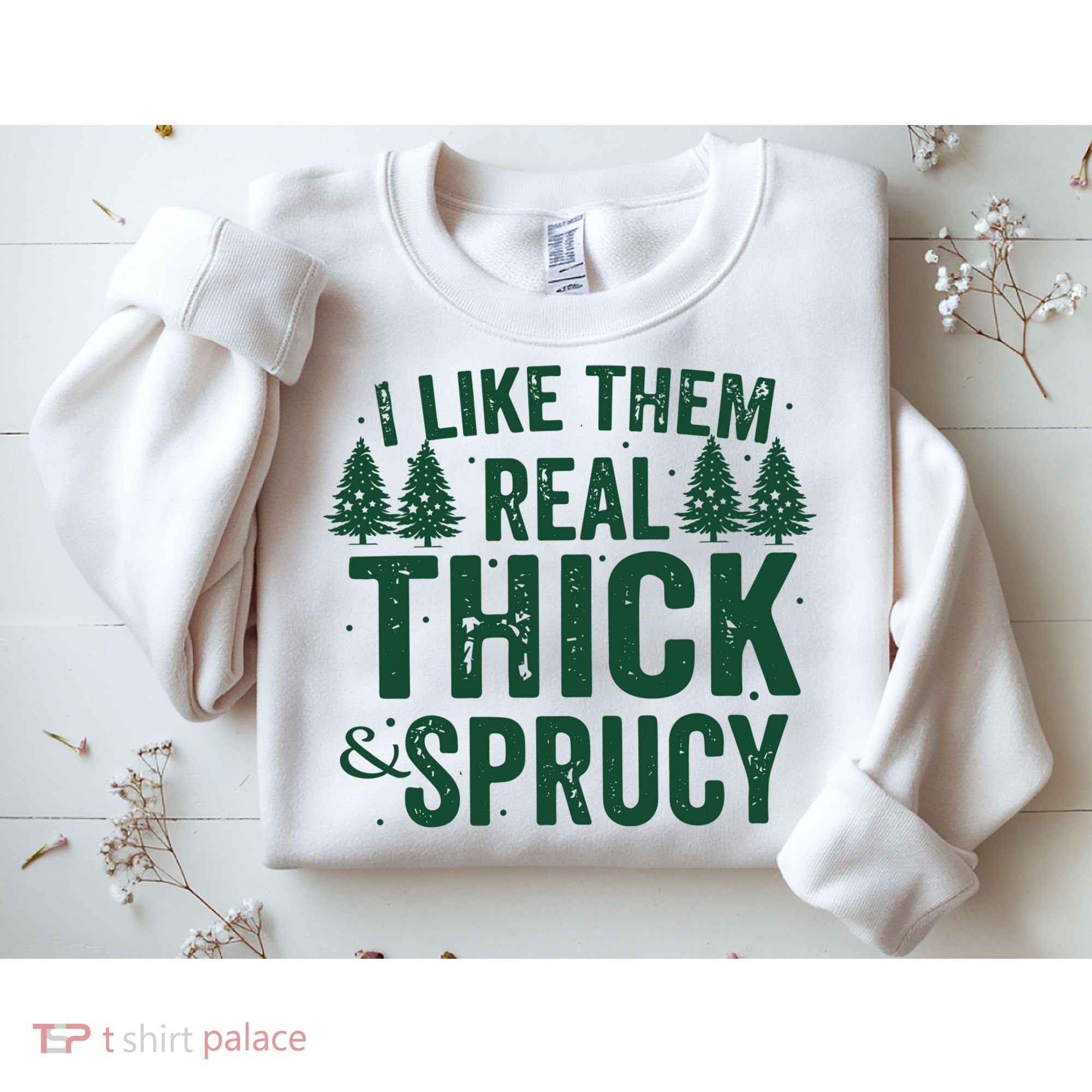 I Like Them Real Thick And Sprucy Funny Christmas Sweatshirt