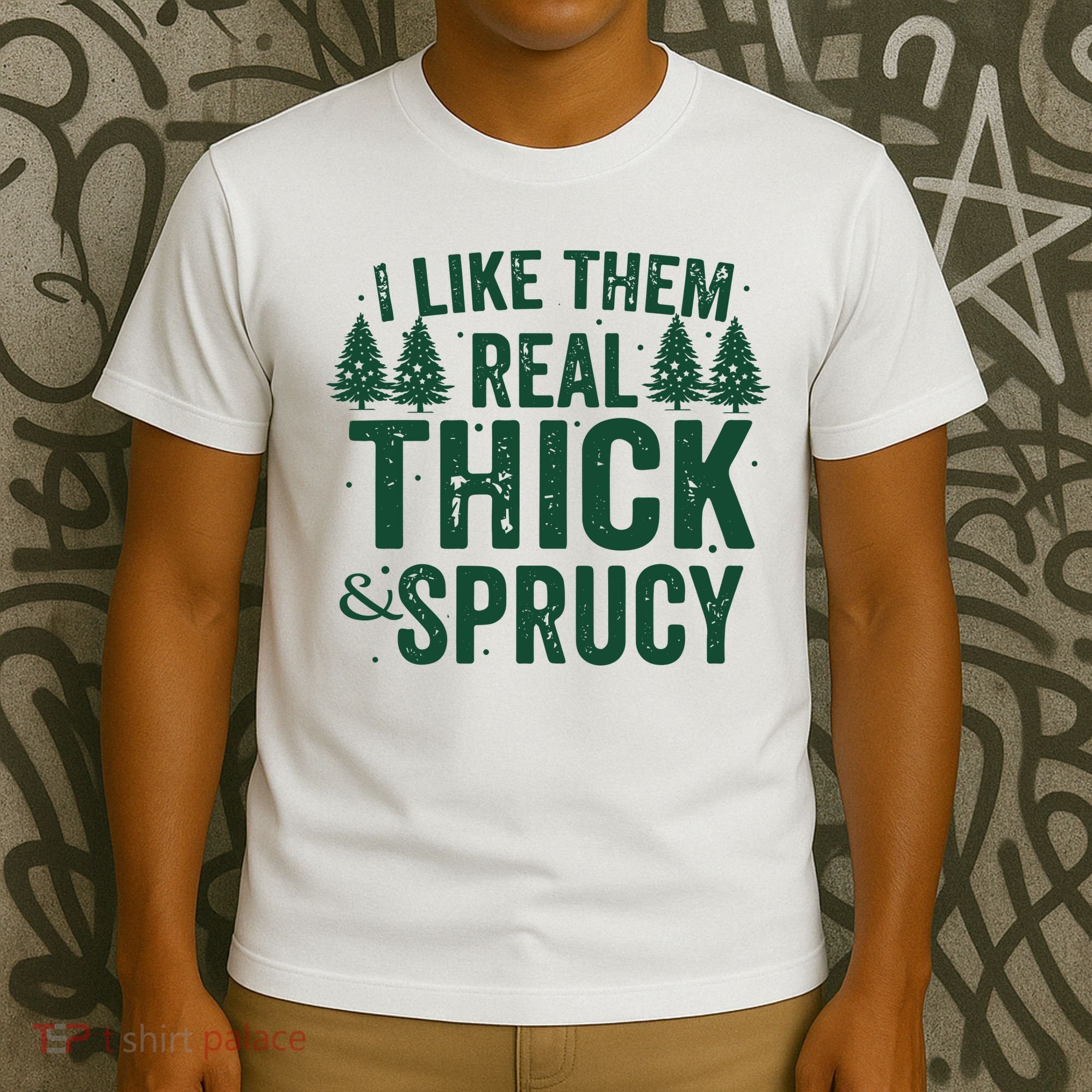 I Like Them Real Thick And Sprucy Funny Christmas T-Shirt