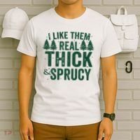 I Like Them Real Thick And Sprucy Funny Christmas T-Shirt thumb 6