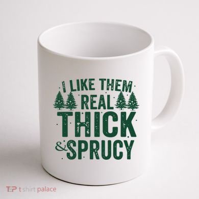 I Like Them Real Thick And Sprucy Funny Christmas Coffee Mug back