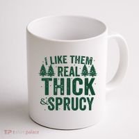 I Like Them Real Thick And Sprucy Funny Christmas Coffee Mug thumb 1