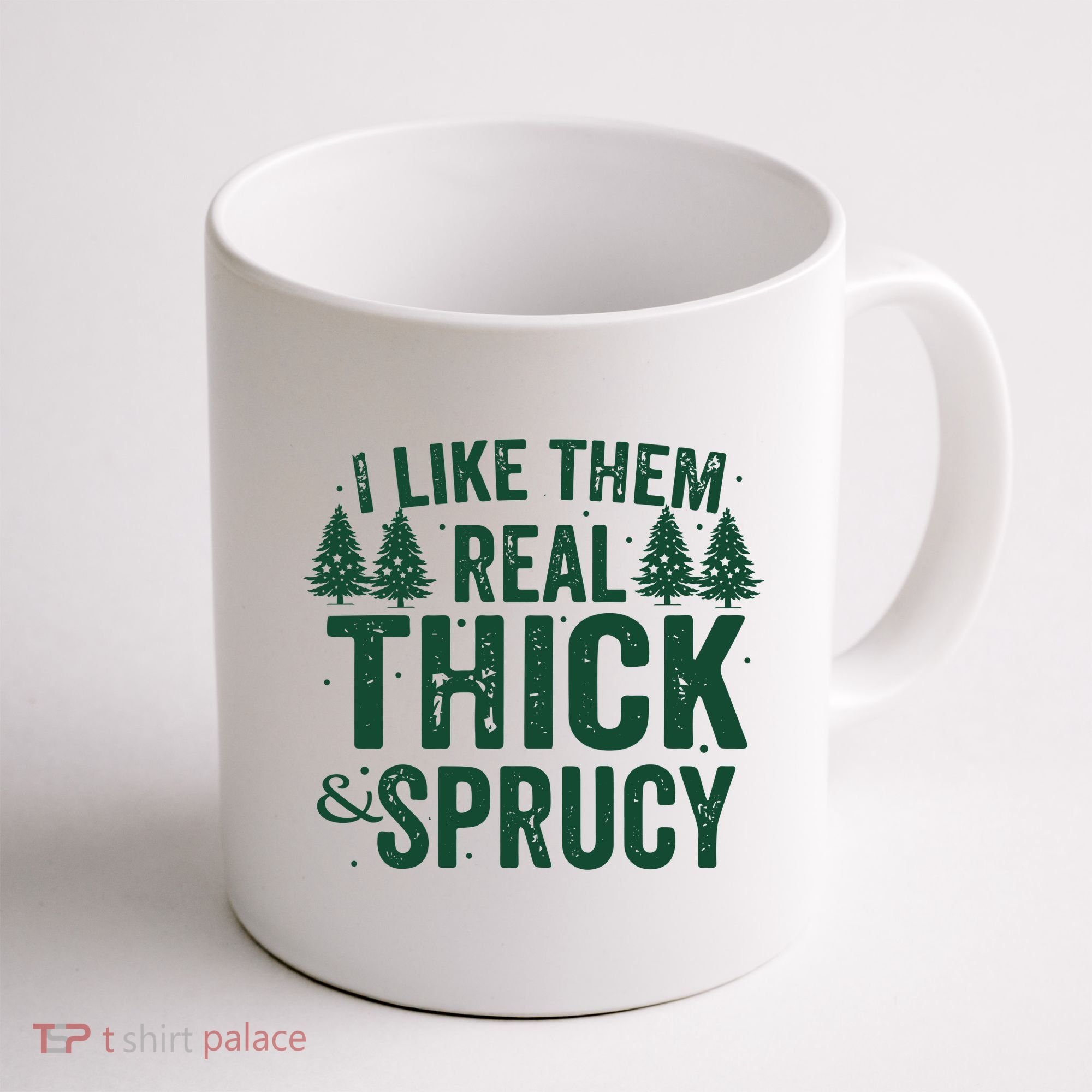 I Like Them Real Thick And Sprucy Funny Christmas Coffee Mug