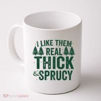 I Like Them Real Thick And Sprucy Funny Christmas Coffee Mug thumb 0