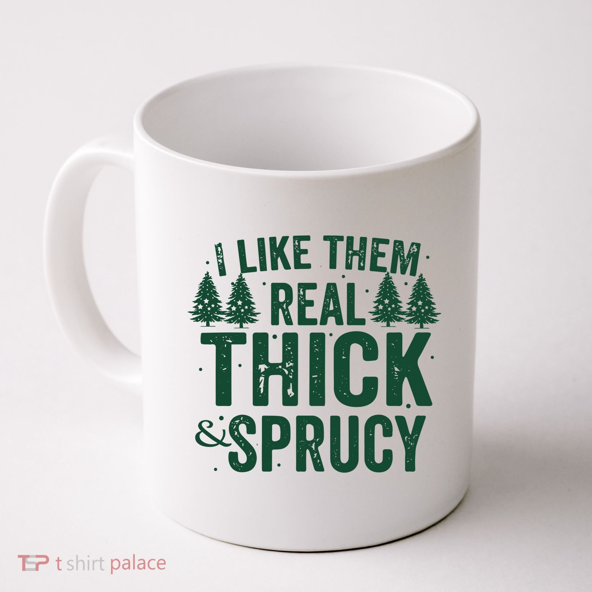 I Like Them Real Thick And Sprucy Funny Christmas Coffee Mug