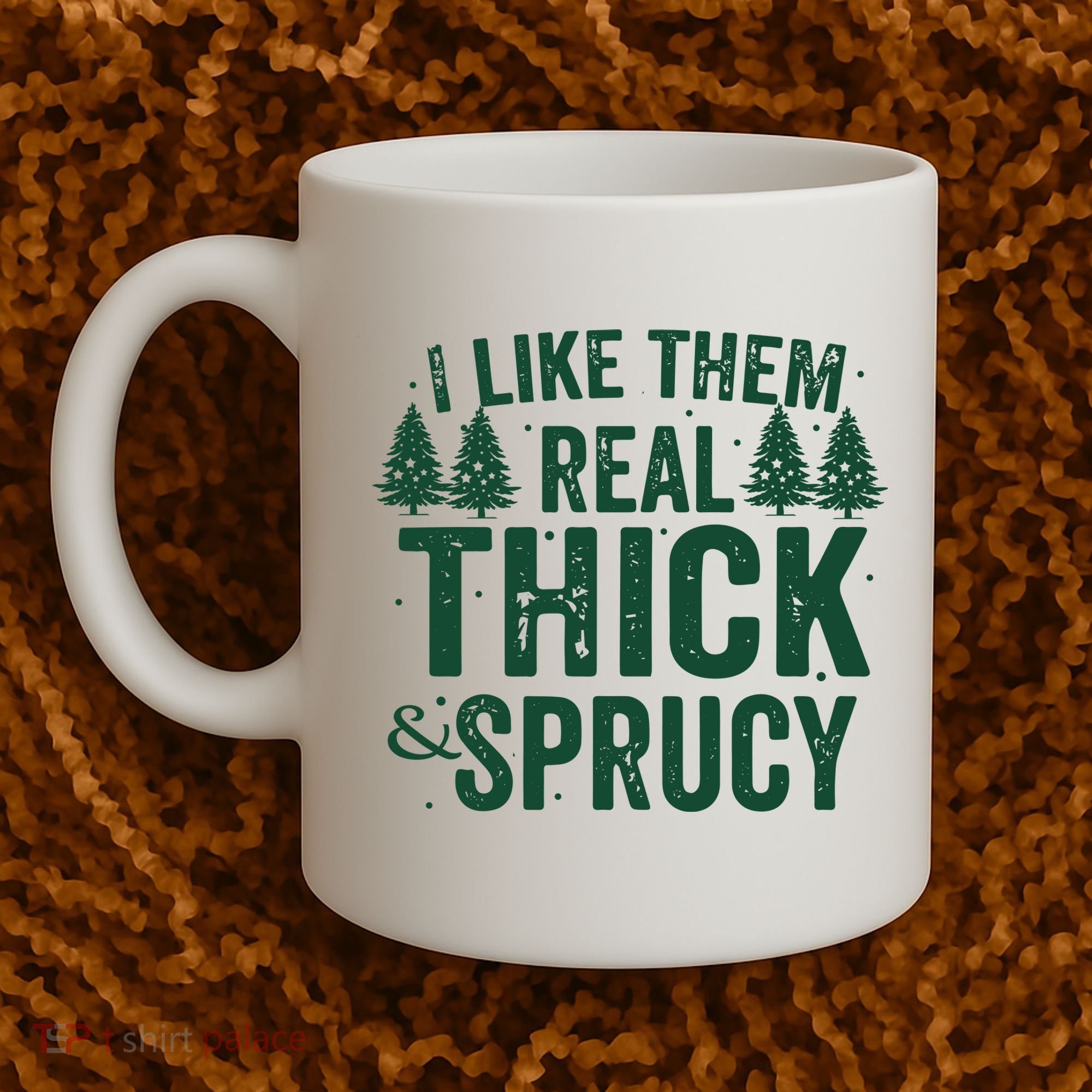 I Like Them Real Thick And Sprucy Funny Christmas Coffee Mug