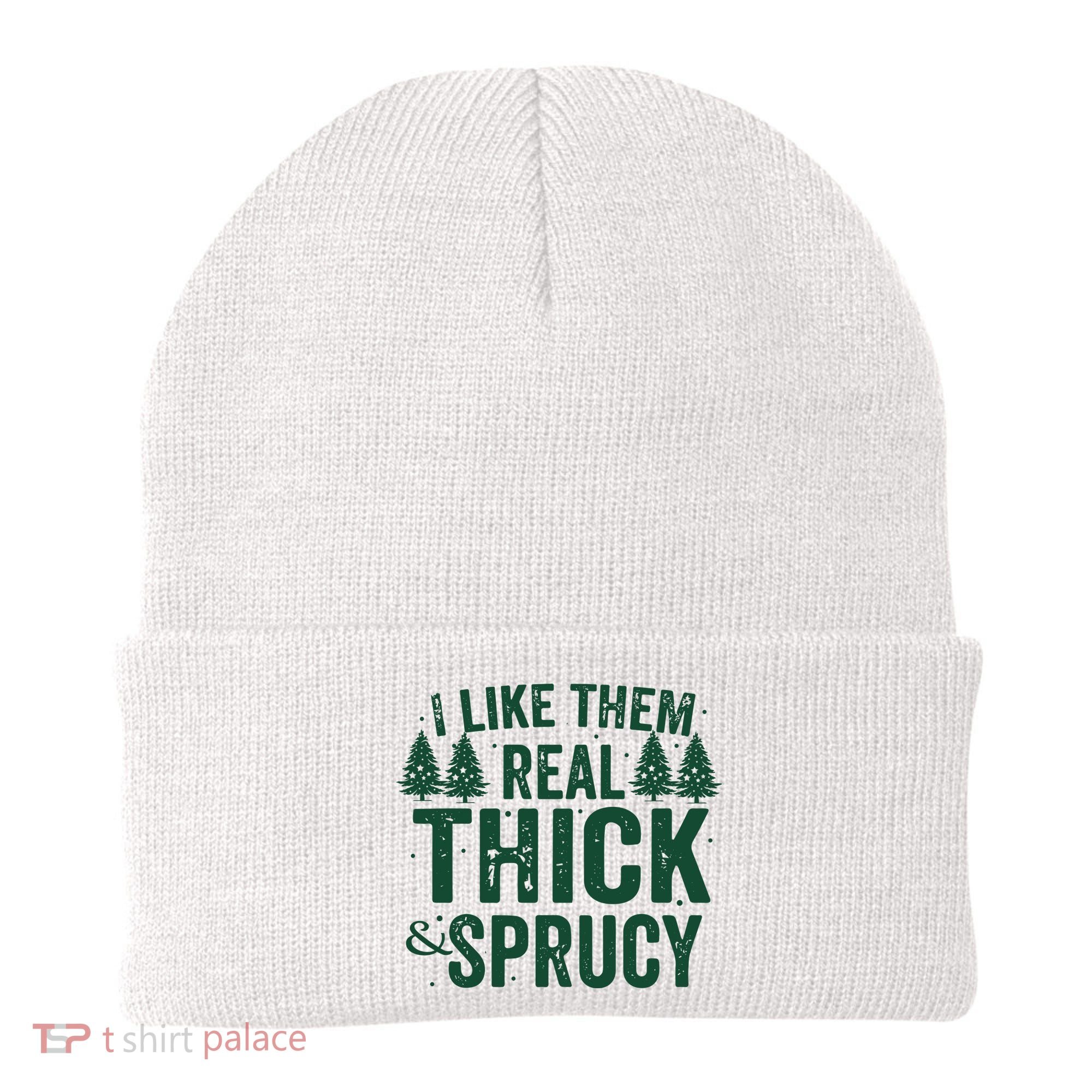 I Like Them Real Thick And Sprucy Funny Christmas Beanie
