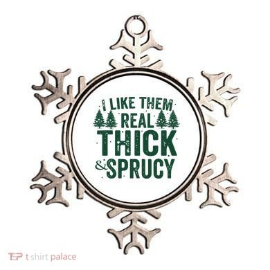 I Like Them Real Thick And Sprucy Funny Christmas Ornament