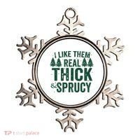 I Like Them Real Thick And Sprucy Funny Christmas Ornament thumb 0