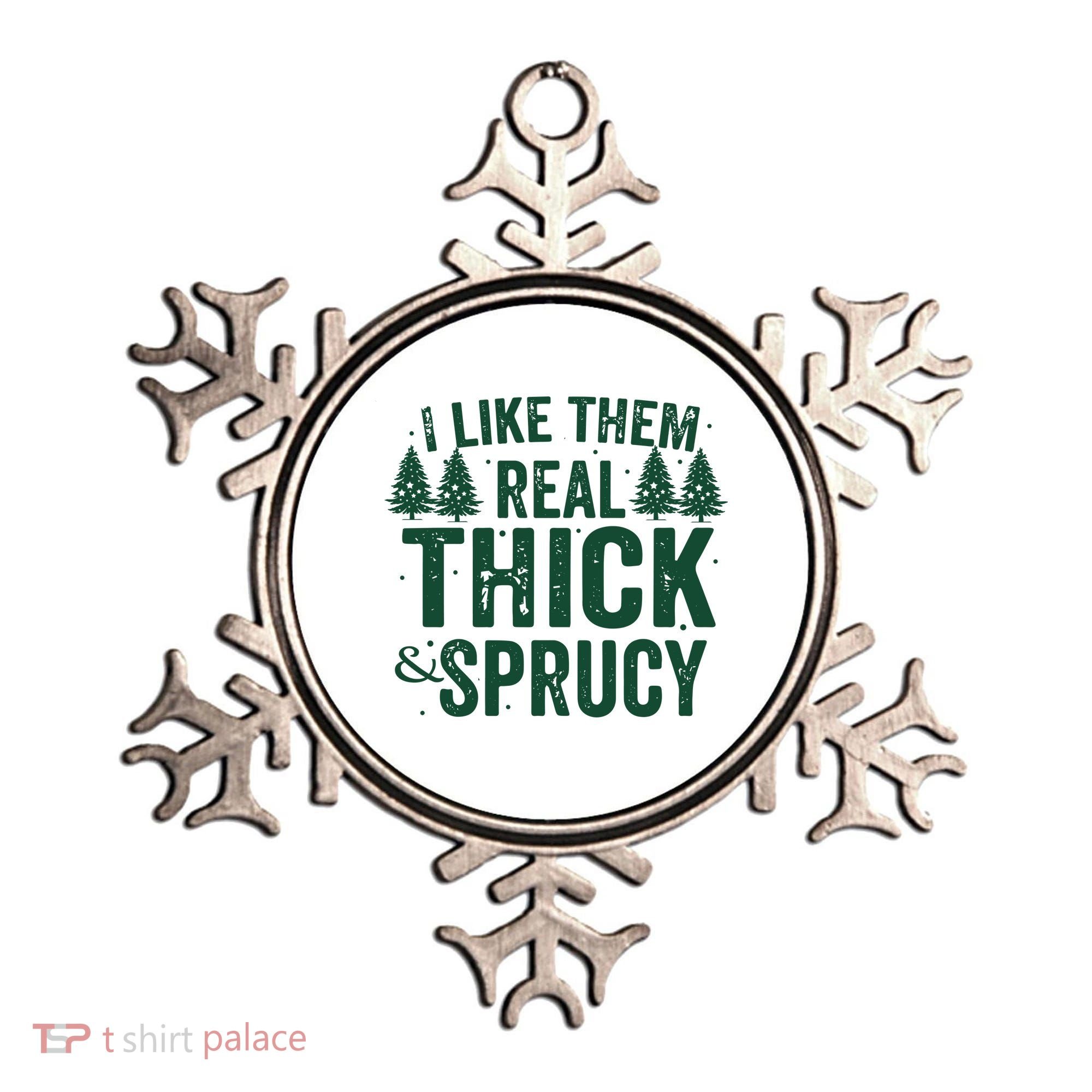 I Like Them Real Thick And Sprucy Funny Christmas Ornament