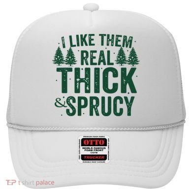 I Like Them Real Thick And Sprucy Funny Christmas Hat