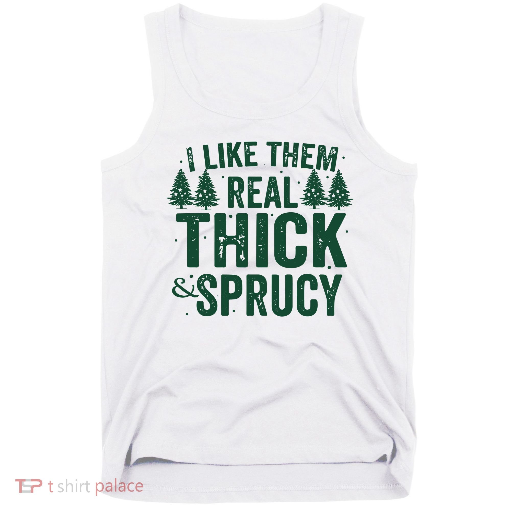 I Like Them Real Thick And Sprucy Funny Christmas Tank Top