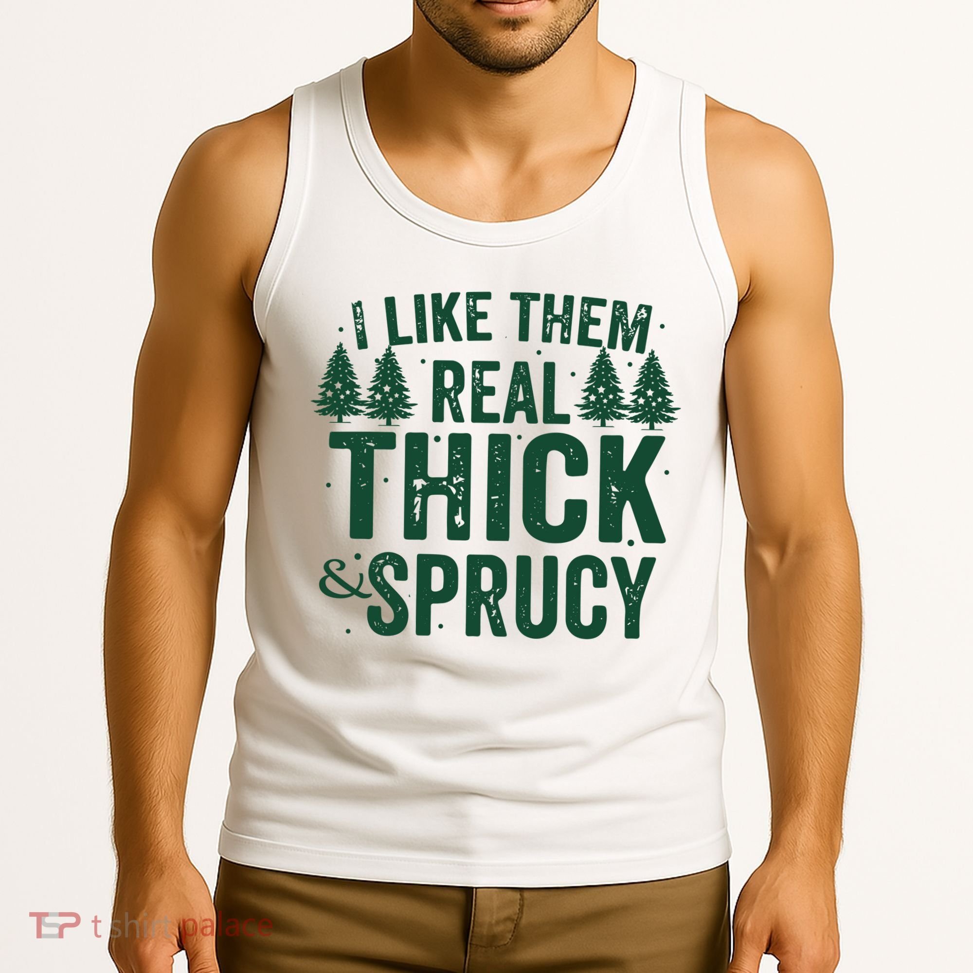 I Like Them Real Thick And Sprucy Funny Christmas Tank Top