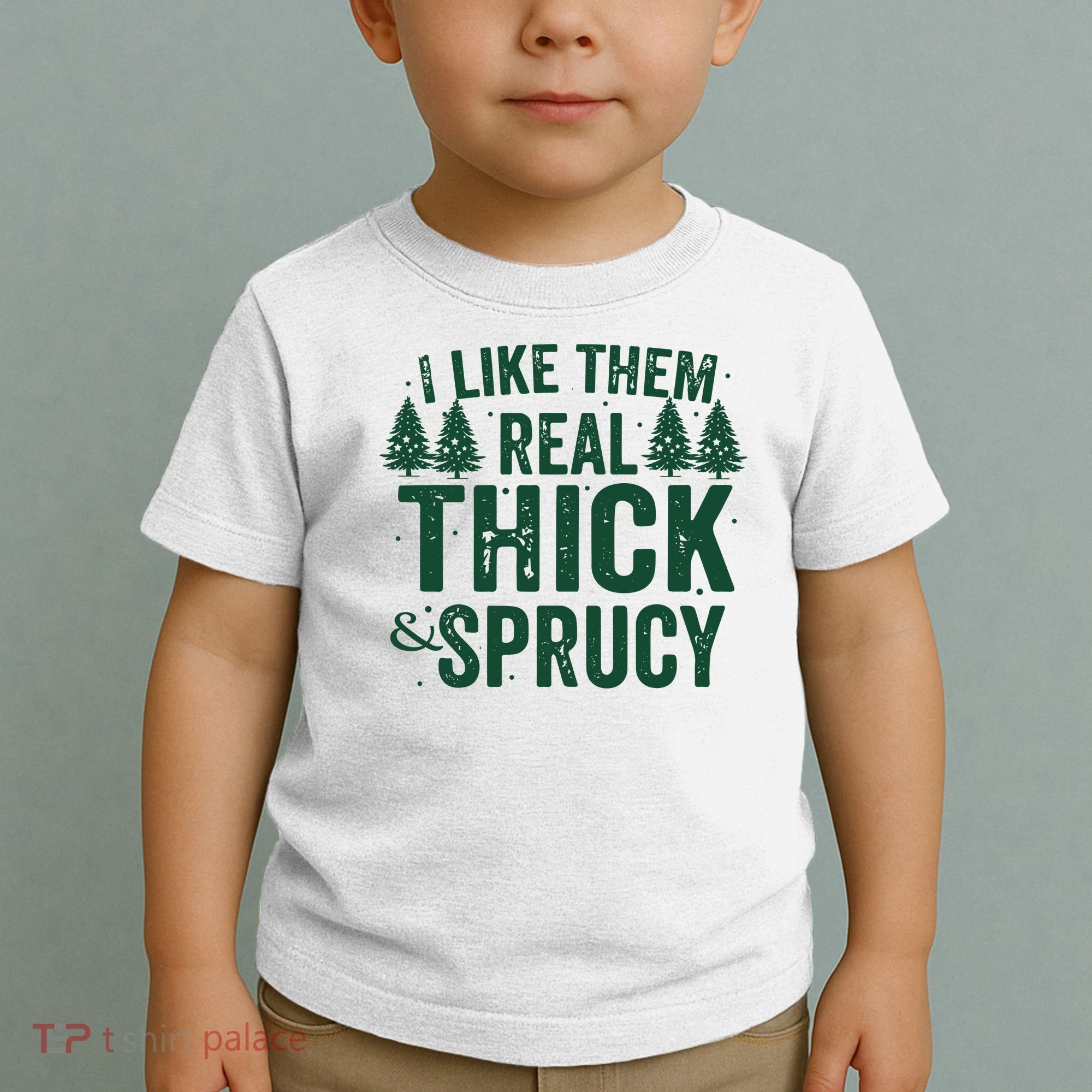 I Like Them Real Thick And Sprucy Funny Christmas Toddler T-Shirt