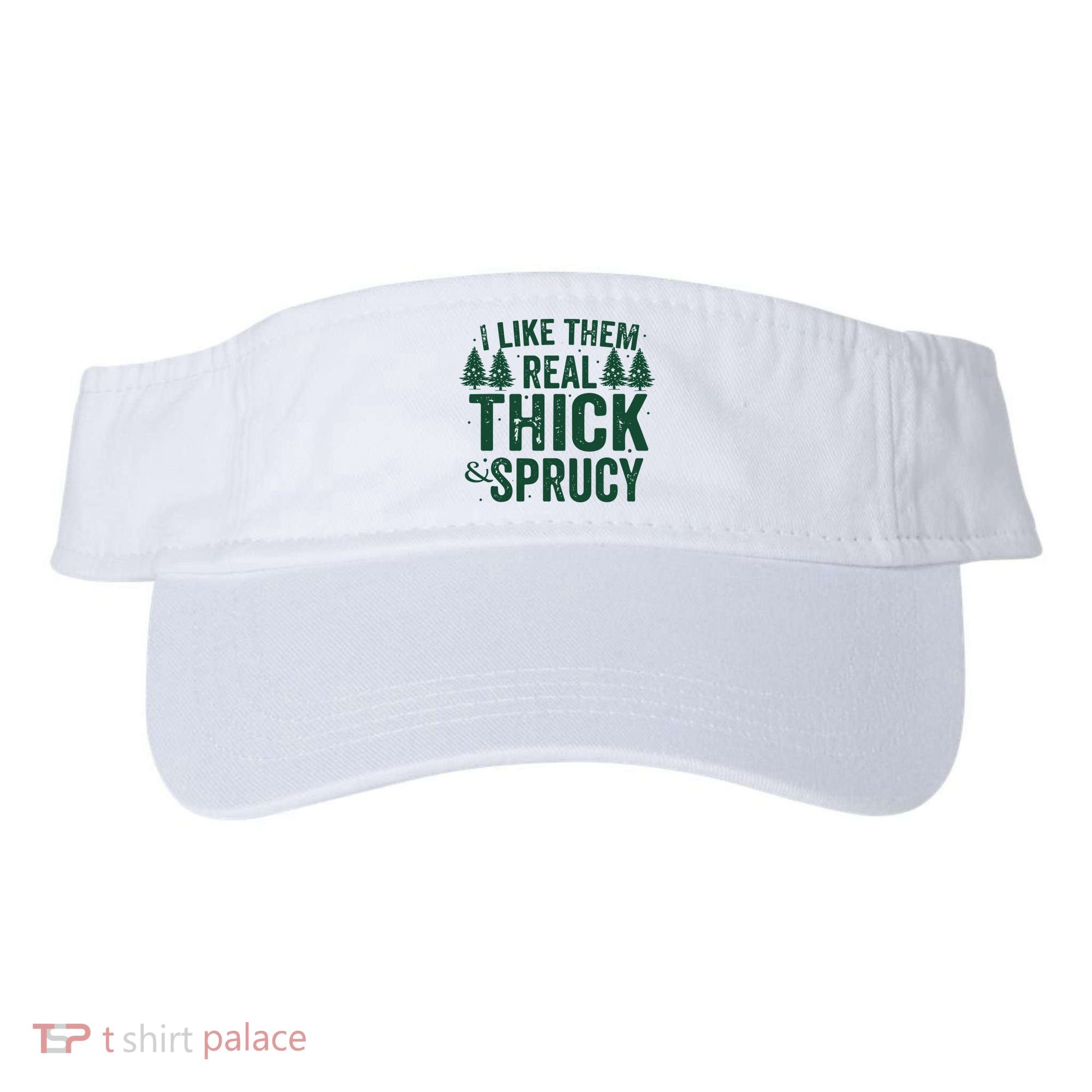 I Like Them Real Thick And Sprucy Funny Christmas Visor
