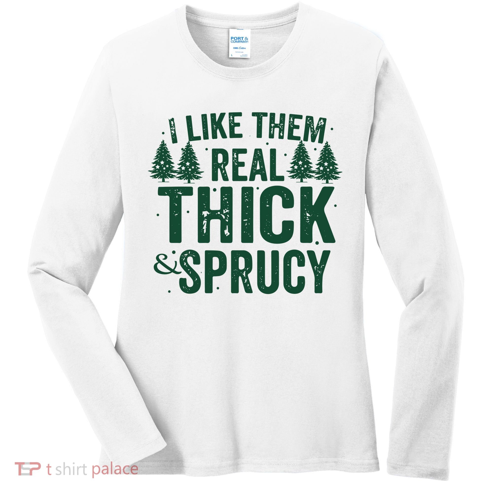 I Like Them Real Thick And Sprucy Funny Christmas Women's Long Sleeve Shirt