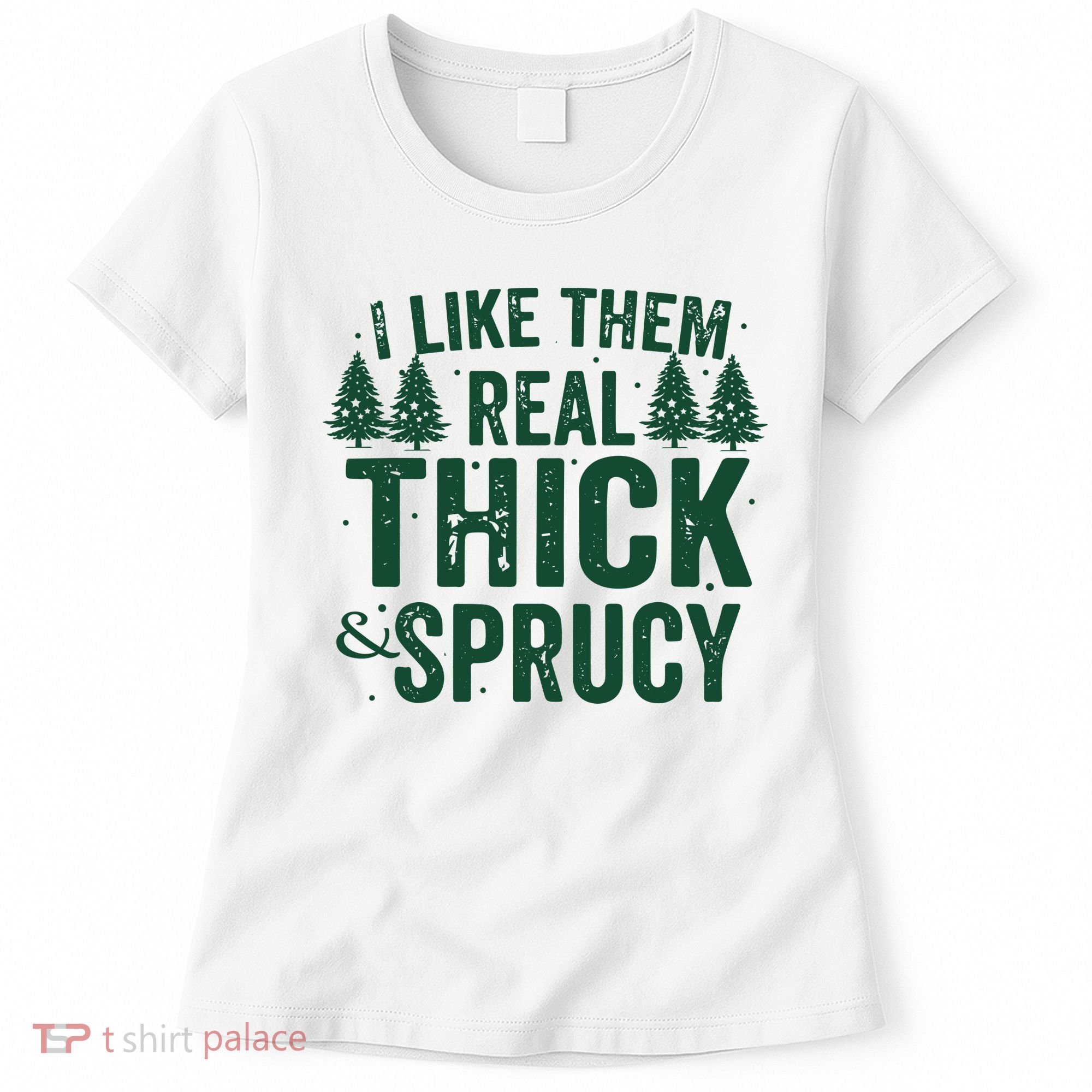I Like Them Real Thick And Sprucy Funny Christmas Women's T-Shirt